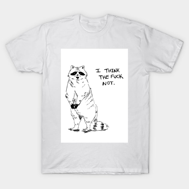 Racoon Says No T-Shirt by AgreeablePossum